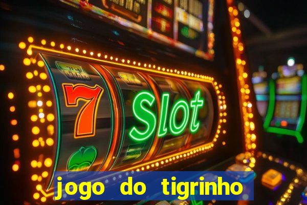 jogo do tigrinho que da bonus no cadastro